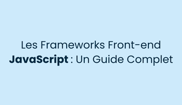 Les Frameworks Front-end JavaScript : Un Guide Complet
