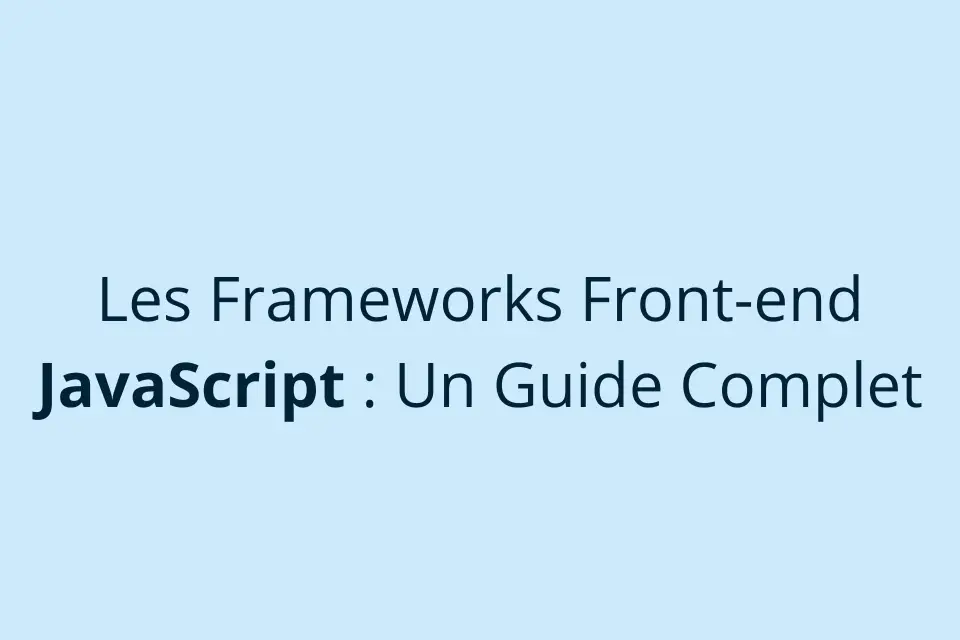 Frameworks JavaScript Front-end : guide complet 2026